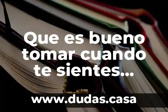 Que es bueno tomar cuando te sientes inchada