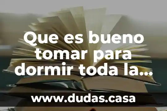 Que es bueno tomar para dormir toda la noche