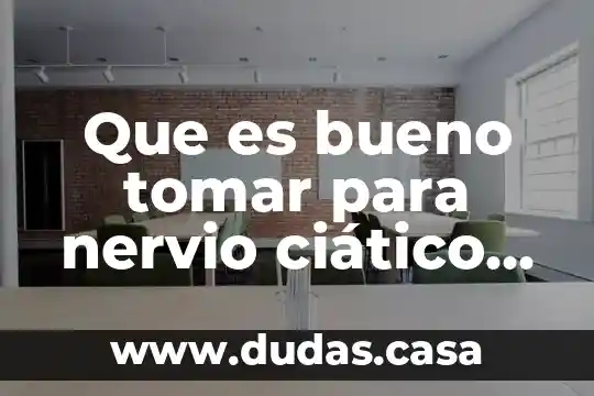 Que es bueno tomar para nervio ciático lastimado