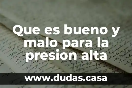 Que es bueno y malo para la presion alta