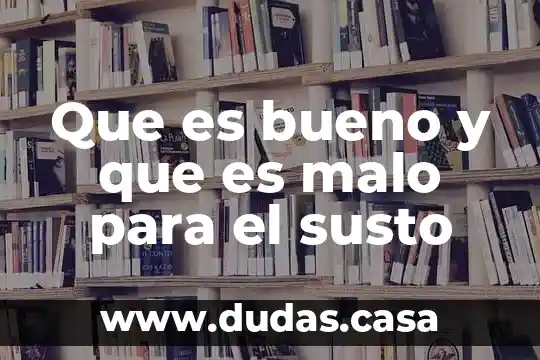 Que es bueno y que es malo para el susto