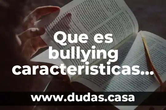 Que es bullying caracteristicas remedios