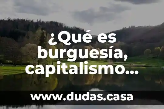 ¿Qué es burguesía, capitalismo, socialismo y fascismo? Ejemplos