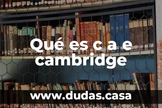 Qué es c a e cambridge