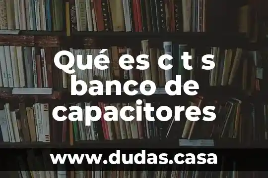 Qué es c t s banco de capacitores