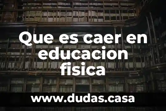 Que es caer en educacion fisica