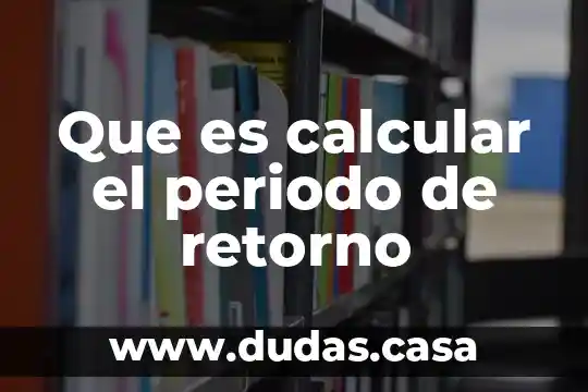 Que es calcular el periodo de retorno