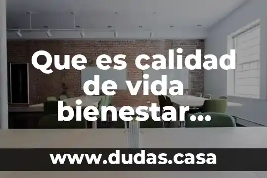 Que es calidad de vida bienestar social