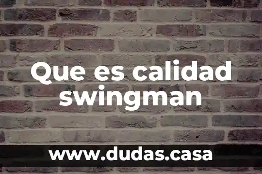 Que es calidad swingman