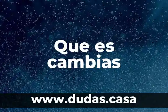 Que es cambias