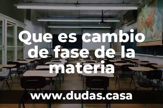 Que es cambio de fase de la materia