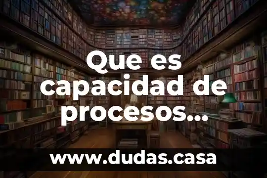 Que es capacidad de procesos conclusiones