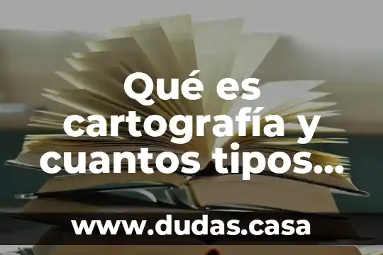 Qué es cartografía y cuantos tipos de cartografía existe