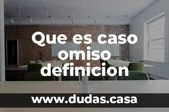 Que es caso omiso definicion