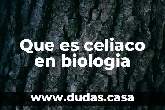 Que es celiaco en biologia
