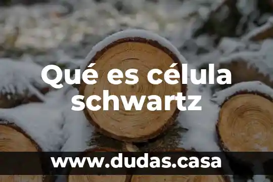 Qué es célula schwartz