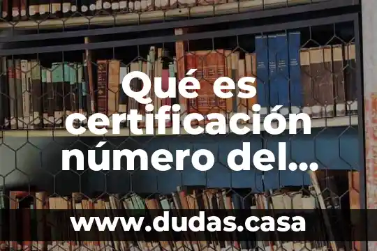 Qué es certificación número del IMSS