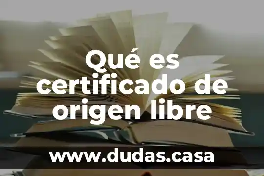 Qué es certificado de origen libre