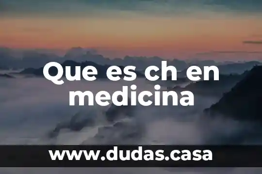 Que es ch en medicina