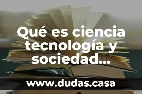 Qué es ciencia tecnología y sociedad concepto