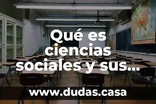 Qué es ciencias sociales y sus ramas
