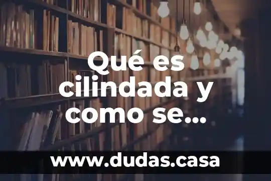 Qué es cilindada y como se calcula