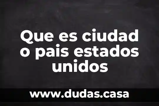 Que es ciudad o pais estados unidos