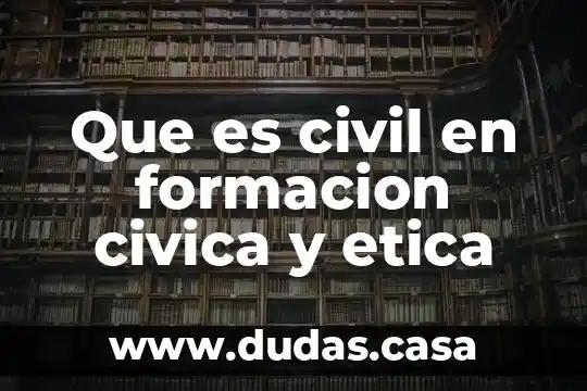 Que es civil en formacion civica y etica