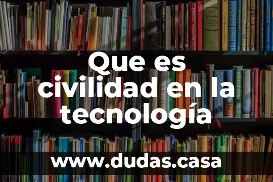 Que es civilidad en la tecnología