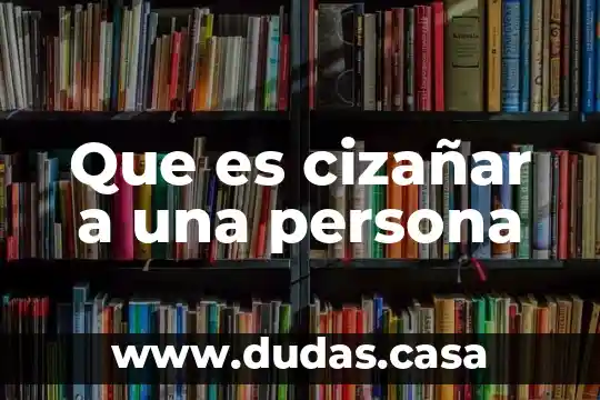 Que es cizañar a una persona