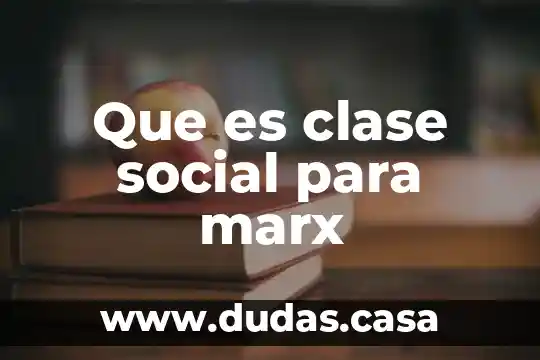 Que es clase social para marx