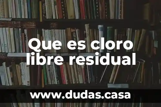 Que es cloro libre residual