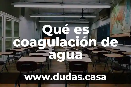 Qué es coagulación de agua