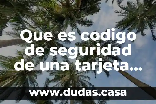 Que es codigo de seguridad de una tarjeta de credito