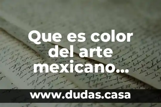 Que es color del arte mexicano resumen