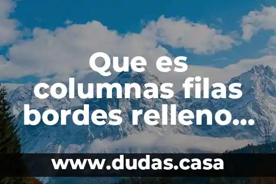 Que es columnas filas bordes relleno operadores aritméticos en excel