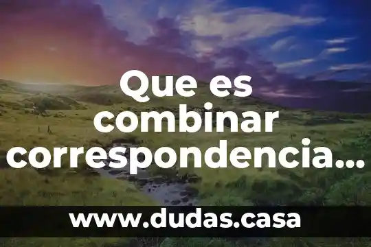 Que es combinar correspondencia en word 2010