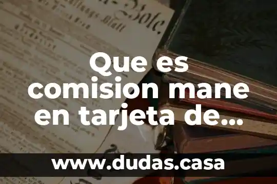 Que es comision mane en tarjeta de debito