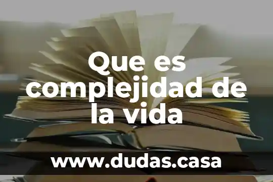 Que es complejidad de la vida