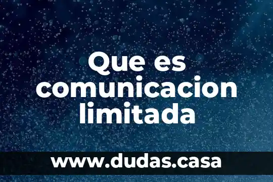 Que es comunicacion limitada
