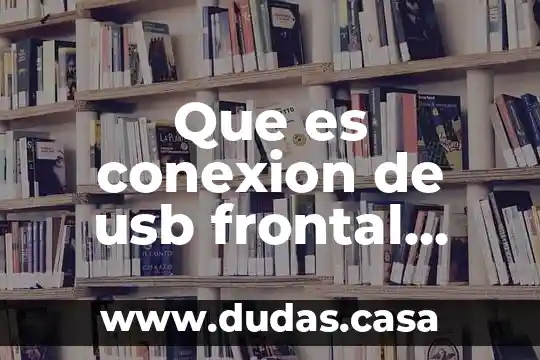 Que es conexion de usb frontal tarjeta madre
