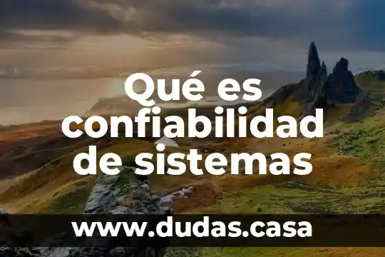 Qué es confiabilidad de sistemas