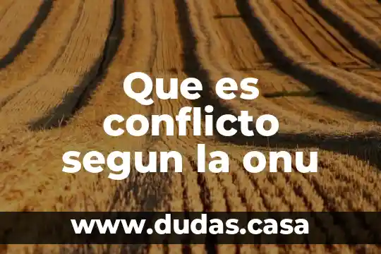 Que es conflicto segun la onu