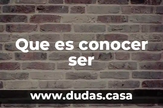 Que es conocer ser