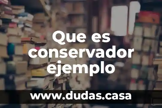 Que es conservador ejemplo