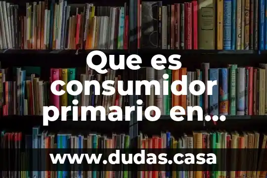 Que es consumidor primario en biologia