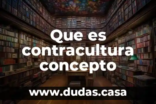 Que es contracultura concepto