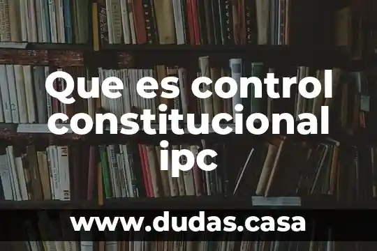 Que es control constitucional ipc
