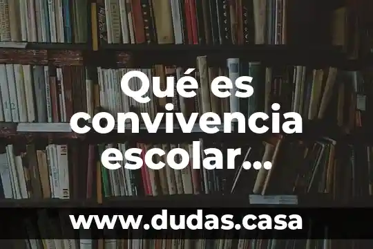 Qué es convivencia escolar esquemas de tipos de valores