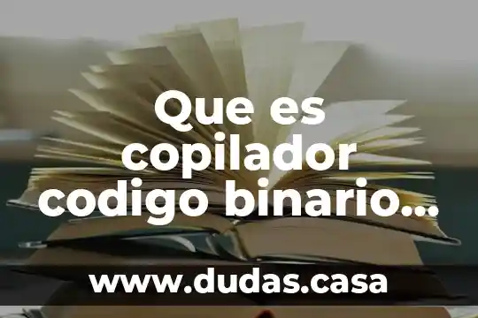Que es copilador codigo binario en informatica